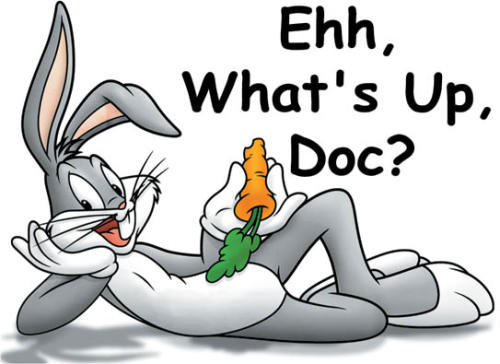 Ehh, what's up, Doc ?